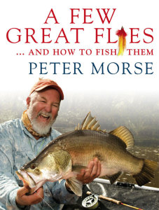 A few great flies and how to fish them - Peter Morse